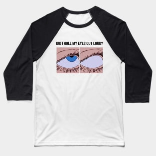 Eyeroll meme design Baseball T-Shirt